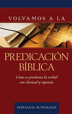 Volvamos a la Predicacion Biblica - Sunukjian, Donald