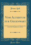 Vom Altertum Zur Gegenwart: Die Kulturzusammenhnge in Den Hauptepochen Und Auf Den Hauptgebieten; Skizzen (Classic Reprint)