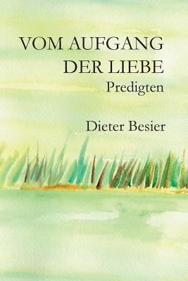 Vom Aufgang Der Liebe: Predigten - Besier, Dieter