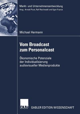 Vom Broadcast Zum Personalcast: Okonomische Potenziale Der Individualisierung Audiovisueller Medienprodukte - Hermann, Michael, car