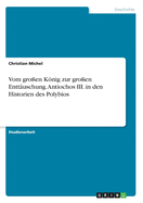 Vom groen Knig zur groen Enttuschung. Antiochos III. in den Historien des Polybios