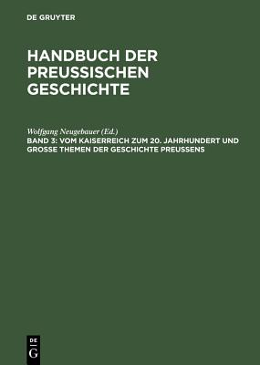 Vom Kaiserreich zum 20. Jahrhundert und Groe Themen der Geschichte Preuens - Neugebauer, Wolfgang (Editor), and Born, Karl Erich (Contributions by), and Messerschmidt, Manfred (Contributions by)