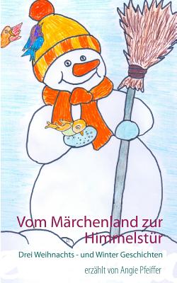 Vom M?rchenland zur Himmelst?r: Drei Weihnachts- und Wintergeschichten - Pfeiffer, Angie