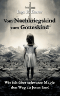 Vom Nachkriegskind zum Gotteskind: Wie ich ber schwarze Magie den Weg zu Jesus fand