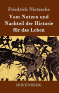 Vom Nutzen und Nachteil der Historie fr das Leben