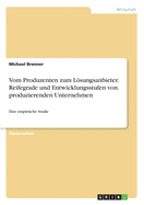 Vom Produzenten zum Lsungsanbieter. Reifegrade und Entwicklungsstufen von produzierenden Unternehmen: Eine empirische Studie