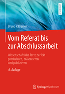 Vom Referat bis zur Abschlussarbeit: Wissenschaftliche Texte perfekt produzieren, prasentieren und publizieren