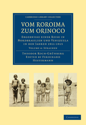 Vom Roroima Zum Orinoco: Ergebnisse Einer Reise in Nordbrasilien Und Venezuela in Den Jahren 1911 1913 - Koch-Grunberg, Theodor, and Hestermann, Ferdinand (Editor)