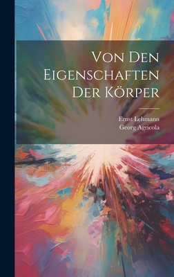 Von den Eigenschaften der Krper - Agricola, Georg, and Lehmann, Ernst