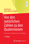 Von Den Natrlichen Zahlen Zu Den Quaternionen: Basiswissen Zahlbereiche Und Algebra