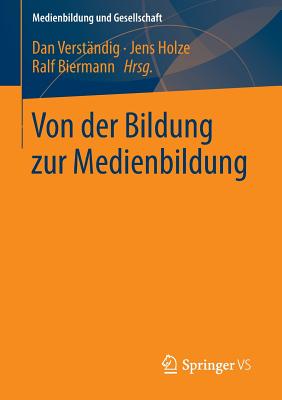 Von Der Bildung Zur Medienbildung - Verst?ndig, Dan (Editor), and Holze, Jens (Editor), and Biermann, Ralf (Editor)