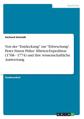 Von der "Entdeckung" zur "Erforschung". Peter Simon Pallas' Sibirien-Expedition (1768 - 1774) und ihre wissenschaftliche Auswertung - Schmidt, Gerhard