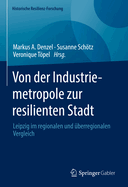 Von der Industriemetropole zur resilienten Stadt: Leipzig im regionalen und uberregionalen Vergleich