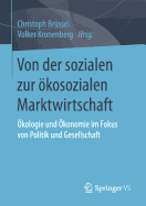 Von Der Sozialen Zur ?kosozialen Marktwirtschaft: ?kologie Und ?konomie Im Fokus Von Politik Und Gesellschaft