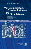 Von Enthusiasten, Theaterdirektoren Und Scharlatanen: Der Theaterdiskurs in E.T.A. Hoffmanns Erzahlungen