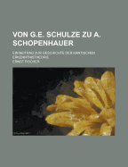 Von G.E. Schulze Zu A. Schopenhauer: Ein Beitrag Zur Geschichte Der Kantischen Erkenntnistheorie