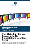 Von Globo Play bis zur Gegenwart: Die Umgestaltung von Rede Globo