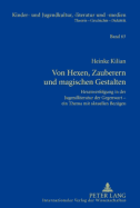 Von Hexen, Zauberern Und Magischen Gestalten: Hexenverfolgung in Der Jugendliteratur Der Gegenwart - Ein Thema Mit Aktuellen Bezuegen