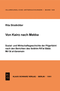 Von Kairo Nach Mekka: Sozial- Und Wirtschaftsgeschichte Der Pilgerfahrt Nach Den Berichten Des Ibrahim Rif'at Basa: Mir'at Al- Haramain