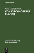 Von Kirchhoff Bis Planck: Theorie Der Wrmestrahlung in Historisch-Kritischer Darstellung