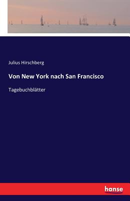 Von New York Nach San Francisco. Tagebuchblatter - Hirschberg, J (Julius) 1843-1925 (Creator)