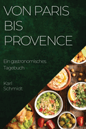 Von Paris bis Provence: Ein gastronomisches Tagebuch