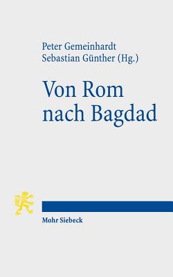 Von ROM Nach Bagdad: Bildung Und Religion Von Der Romischen Kaiserzeit Bis Zum Klassischen Islam - Gemeinhardt, Peter (Editor), and Gunther, Sebastian (Editor)