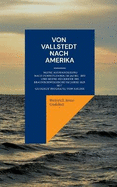 Von Vallstedt nach Amerika: Meine Auswanderung nach Pennsylvania im Jahre 1822 und meine Rckkehr ins Braunschweigische 1825 - Mit Gudehus' Biografie von Hermann Kuhr