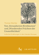 Von "Verzauberten Birnbumen" Und "Wandernden Frchten Der Unsterblichkeit": Indische Erzhlungen in Der Literatur Europas