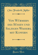 Von Wrmern Des Sssen Und Salzigen Wassers, Mit Kupfern (Classic Reprint)