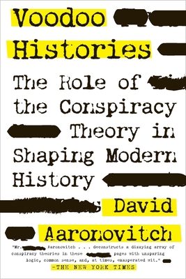Voodoo Histories: The Role of the Conspiracy Theory in Shaping Modern History - Aaronovitch, David