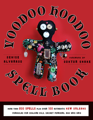 Voodoo Hoodoo Spellbook - Alvarado, Denise, and Snake, Doktor (Foreword by)