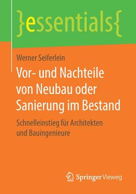 Vor- Und Nachteile Von Neubau Oder Sanierung Im Bestand: Schnelleinstieg F?r Architekten Und Bauingenieure - Seiferlein, Werner