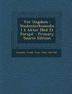 VOR Ungdom: Studenterkomedie I 4 Akter Med Et Forspil - Primary Source Edition - Svend], [Lembcke, and Verne, Jules