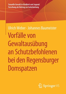 Vorflle Von Gewaltausbung an Schutzbefohlenen Bei Den Regensburger Domspatzen - Weber, Ulrich, and Baumeister, Johannes