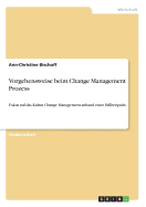 Vorgehensweise beim Change Management Prozess: Fokus auf das Kultur Change Management anhand eines Fallbeispiels