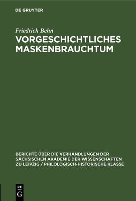 Vorgeschichtliches Maskenbrauchtum - Behn, Friedrich