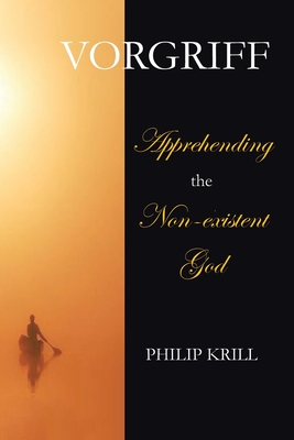 Vorgriff: Apprehending the Non-existent God - Krill, Philip