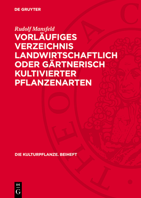 Vorlufiges Verzeichnis Landwirtschaftlich Oder Grtnerisch Kultivierter Pflanzenarten: (Mit Ausschluss Von Zierpflanzen) - Mansfeld, Rudolf, and Stubbe, Hans (Foreword by)