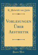 Vorlesungen ber Aesthetik (Classic Reprint)