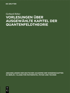 Vorlesungen ber Ausgewhlte Kapitel Der Quantenfeldtheorie