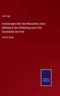 Vorlesungen ?ber den Menschen, seine Stellung in der Schpfung und in der Geschichte der Erde: Zweiter Band