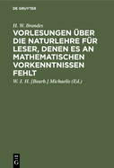 Vorlesungen ?ber die Naturlehre f?r Leser, denen es an mathematischen Vorkenntnissen fehlt