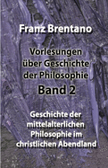 Vorlesungen ?ber Geschichte der Philosophie - Band 2: Geschichte der mittelalterlichen Philosophie im christlichen Abendland