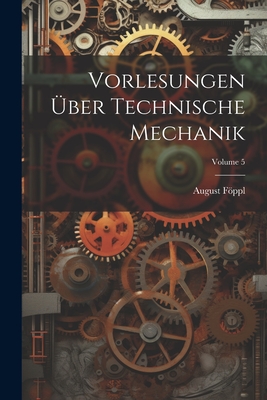 Vorlesungen ?ber Technische Mechanik; Volume 5 - Fppl, August