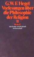 Vorlesungen Uber Die Philosophie Der Religion; Tl.2