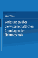 Vorlesungen Uber Die Wissenschaftlichen Grundlagen Der Elektrotechnik