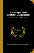 Vorlesungen Ueber Christliche Glaubenslehre: T. Prolegomena Und Einleitung