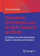 Vormoderne, Totalitarismus und die Nicht-Banalitt des Bsen: Ein Vergleich zwischen Deutschland, Spanien, Schweden und Frankreich