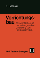Vorrichtungsbau: Wirtschaftliche Und Menschengerechte Gestaltung Von Fertigungsmitteln